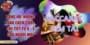 Baccarat Kim Tài Rikvip: Hướng dẫn cách chơi từ A - Z