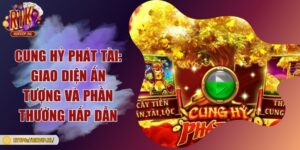 Cung hỷ phát tài: Giao diện ấn tượng và phần thưởng hấp dẫn
