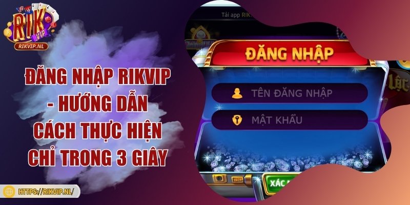 Đăng nhập Rikvip - Hướng dẫn cách thực hiện chỉ trong 3 giây