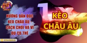 Hướng dẫn đọc kèo Châu Âu - Cách chơi và ví dụ cụ thể