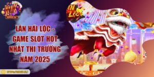 Lân hái lộc - Game slot hot nhất thị trường năm 2025