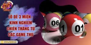 Lô đề 3 miền - Kinh nghiệm chiến thắng từ các game thủ