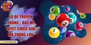 Lô đề truyền thống - Bật mí tuyệt chiêu giải mã thắng lớn
