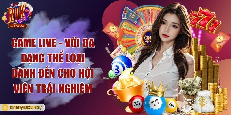 Game live - Với đa dạng thể loại dành đến cho hội viên trải nghiệm