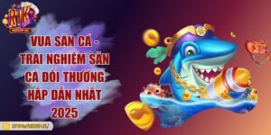 Vua săn cá - Trải nghiệm săn cá đổi thưởng hấp dẫn nhất 2025